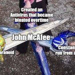 Three Swords Cross | Created an Antivirus that became bloated overtime; John McAfee; Being incredibly paranoid; Constantly on the run from authorities | image tagged in three swords cross | made w/ Imgflip meme maker