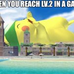 Dynamax Pikachu | WHEN YOU REACH LV.2 IN A GAME | image tagged in dynamax pikachu | made w/ Imgflip meme maker