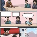 Boardroom Meeting Suggestion meme