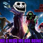 Guardians of the Galaxy Funny | YO GUYS DRAX HERE WHAT ARE THOSE THINGS BEHIND ME; ACT LIKE A HERO WE ARE BEING FILMED | image tagged in guardians-of-the-galaxy-poster-2 | made w/ Imgflip meme maker