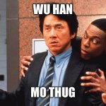 Wu Han Mo Thug | WU HAN; MO THUG | image tagged in jackie chan n tucker | made w/ Imgflip meme maker