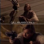 Call an ambulance but not for me (Star Wars ver.) meme