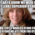 Minnesota accent be like | UFF DA YA KNOW WE WERE UP DER BY LEHKE SUPIERIOR BY DULUTH; AND I COT 5 WAHLIES AYAND COT 4 CODS AYAND WE ATE THEM FOR DYINNER | image tagged in fargo oh sure,great lakes accent meme,duluth minnesota | made w/ Imgflip meme maker
