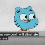 Gumball - I will eliminate the middle class