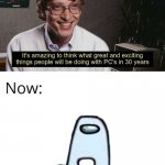 Oh god | image tagged in bill gates amazing and exciting things | made w/ Imgflip meme maker
