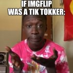 Khaby Lame | IF IMGFLIP WAS A TIK TOKKER: | image tagged in khaby lame,tik tok,imgflip | made w/ Imgflip meme maker