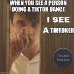 Wilbur I see a simp | WHEN YOU SEE A PERSON DOING A TIKTOK DANCE; TIKTOKER | image tagged in wilbur i see a simp | made w/ Imgflip meme maker