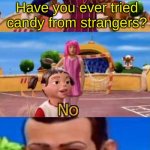 be free to chat to me on meme chat if you want | Some man in a van; Have you ever tried candy from strangers? | image tagged in have you ever x,candy,free candy van | made w/ Imgflip meme maker