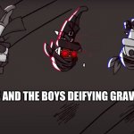 the madness bois | ME AND THE BOYS DEIFYING GRAVITY | image tagged in the madness bois | made w/ Imgflip meme maker