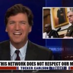 Tucker Carlson Blank | THIS NETWORK DOES NOT RESPECT OUR MILITARY | image tagged in tucker carlson | made w/ Imgflip meme maker