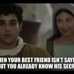 The Chosen | WHEN YOUR BEST FRIEND ISN’T SAYING ANYTHING BUT YOU ALREADY KNOW HIS SECRET ANYWAY | image tagged in the chosen | made w/ Imgflip meme maker