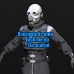 Overwatch come pick me up I'm scared meme