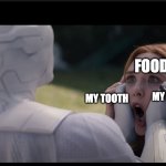you'll never get the food out | FOOD; MY TOOTH; MY TOOTH | image tagged in vision crush wanda | made w/ Imgflip meme maker
