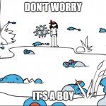 Gender Reveal Party | DON'T WORRY; IT'S A BOY | image tagged in marill murderer | made w/ Imgflip meme maker