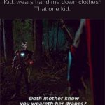 avengers | Kid: wears hand me down clothes*
That one kid: | image tagged in avengers,smart guy,funny memes,the avengers,clothes | made w/ Imgflip meme maker