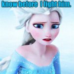 When Elsa doesn't have her phone | I must flee, and I know before  I fight him. | image tagged in when elsa doesn't have her phone | made w/ Imgflip meme maker