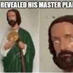 Concerned Christ | WHEN GOD REVEALED HIS MASTER PLAN TO JESUS. | image tagged in concerned christ | made w/ Imgflip meme maker