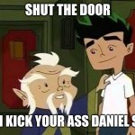 My grandparent | SHUT THE DOOR; OR I KICK YOUR ASS DANIEL SON | image tagged in giving advice | made w/ Imgflip meme maker