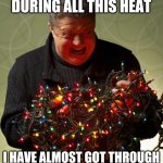 Tangled Christmas Lights | STAYING INSIDE DURING ALL THIS HEAT; I HAVE ALMOST GOT THROUGH THE WHOLE "HONEY DO" LIST! | image tagged in tangled christmas lights | made w/ Imgflip meme maker