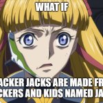 You've Had This Thought Too | WHAT IF; CRACKER JACKS ARE MADE FROM CRACKERS AND KIDS NAMED JACK?! | image tagged in konfushevsky | made w/ Imgflip meme maker