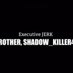 he is a jerk sometimes | MY BROTHER, SHADOW_KILLER4232 | image tagged in executive jerk | made w/ Imgflip meme maker