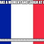 France 3-3 Switzerland (4-5 on pens) | LET'S TAKE A MOMENT AND LAUGH AT FRANCE; AHAHAHAHAHAHAHAHAHAHAHAHAHAHAHAHAHAHAHAH | image tagged in france,switzerland,euro 2020,funny,memes,hahahaha | made w/ Imgflip meme maker