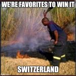Euros | WE'RE FAVORITES TO WIN IT; SWITZERLAND | image tagged in euros | made w/ Imgflip meme maker