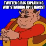 fax | TWITTER GIRLS EXPLAINING WHY STANDING UP IS RACIST | image tagged in gifs,morshu,funny,memes | made w/ Imgflip video-to-gif maker