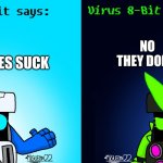 8-Bit says, and Virus 8-Bit says(Brawl Stars) | NO THEY DON’T; VIRUSES SUCK | image tagged in 8-bit says and virus 8-bit says brawl stars | made w/ Imgflip meme maker