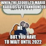 Bobby why | WHEN THE SEQUEL TO MARIO + RABBIDS GETS ANNOUNCED; ME; BUT YOU HAVE TO WAIT UNTIL 2022 | image tagged in bobby why | made w/ Imgflip meme maker