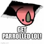Parrolled? I think that is already a word but doesn’t mean what this means. | GET PARROLLED LOL! | image tagged in gifs,parrots,rick roll,memes | made w/ Imgflip video-to-gif maker