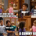 Michelle and Friend Tell a Joke | OKAY, WHAT DO YOU CALL A BEAR WITH NO TEETH? A GUMMY BEAR | image tagged in michelle and friend tell a joke,memes,puns,jokes | made w/ Imgflip meme maker