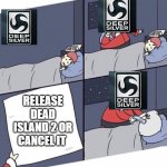 Release Dead Island 2 | RELEASE DEAD ISLAND 2 OR CANCEL IT | image tagged in santa claus,dead island 2,dead island | made w/ Imgflip meme maker