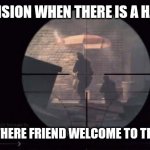 Call Of Duty | ACTIVISION WHEN THERE IS A HACKER; HELLO THERE FRIEND WELCOME TO THE CLUB | image tagged in call of duty | made w/ Imgflip meme maker