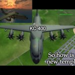 KC-400 template | KC-400; So how is my new template? | image tagged in kc-400 template | made w/ Imgflip meme maker