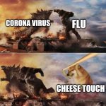 Who would win? | FLU; CORONA VIRUS; CHEESE TOUCH | image tagged in kong godzilla doge,corona virus,funny | made w/ Imgflip meme maker