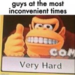 girls wont understand | guys at the most inconvenient times | image tagged in very hard donkey kong,memes,funny | made w/ Imgflip meme maker
