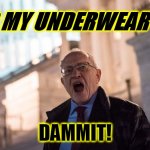 I had my underwear on | I HAD MY UNDERWEAR ON!!! DAMMIT! | image tagged in alan dershowitz,underwear | made w/ Imgflip meme maker