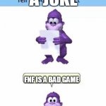 Joke | A JOKE; FNF IS A BAD GAME | image tagged in tell an amazing fact | made w/ Imgflip meme maker