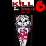 Kill The Woman 6: The Final Chapter Movie Poster | Woman; The Final Chapter | image tagged in troll movie poster | made w/ Imgflip meme maker
