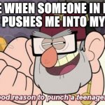 Finally | ME WHEN SOMEONE IN MY SCHOOL PUSHES ME INTO MY LOCKER | image tagged in finally a good reason to punch a teenager in the face | made w/ Imgflip meme maker