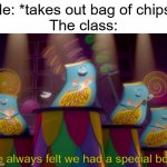 Get your own! | Me: *takes out bag of chips*
The class: | image tagged in memes,we always felt we had a special bond,food,school,funny,stop reading the tags | made w/ Imgflip meme maker