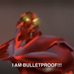 I am bulletproof