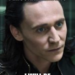 Nice Guy Loki | DUE TO PERSONAL REASONS I WILL BE FAKING MY DEATH AGAIN | image tagged in memes,nice guy loki | made w/ Imgflip meme maker