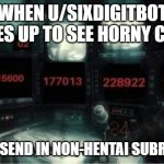 u/sixdigitbot | WHEN U/SIXDIGITBOT WAKES UP TO SEE HORNY CODES; WEEBS SEND IN NON-HENTAI SUBREDDITS | image tagged in the numbers mason what do they mean | made w/ Imgflip meme maker