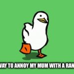 Quacc | ME ON ME WAY TO ANNOY MY MUM WITH A RANDOM MEME | image tagged in gifs,quarantine | made w/ Imgflip video-to-gif maker