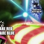 ahhh | SPONGE BOB IS HOTTER THAN YOU; ROSES ARE RED VIOLETS ARE BLUE | image tagged in ultra instinct goku kamehameha | made w/ Imgflip meme maker