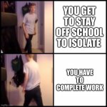 damn | YOU GET TO STAY OFF SCHOOL TO ISOLATE; YOU HAVE TO COMPLETE WORK | image tagged in tommyinnit drake hotline bling,tommyinnit,self isolation | made w/ Imgflip meme maker