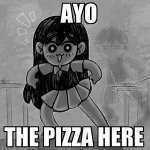 AYO THE PIZZA HERE meme