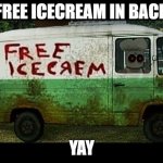 Creepy Ice Cream Van | FREE ICECREAM IN BACK; YAY | image tagged in creepy ice cream van | made w/ Imgflip meme maker